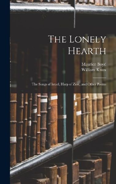 The Lonely Hearth: The Songs of Israel, Harp of Zion, and Other Poems