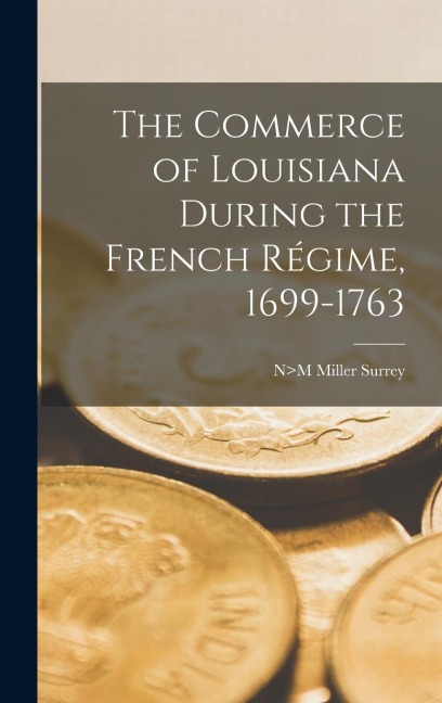 The Commerce of Louisiana During the French Régime, 1699-1763
