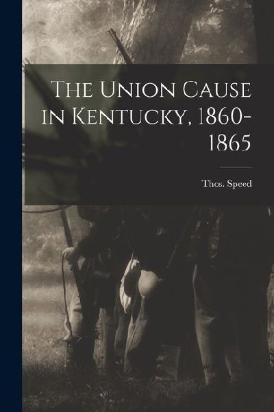 The Union Cause in Kentucky, 1860-1865