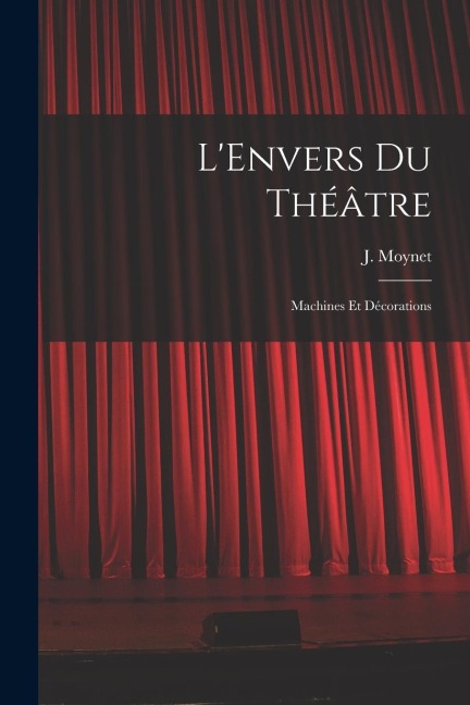 LEnvers du Théâtre: Machines et Décorations