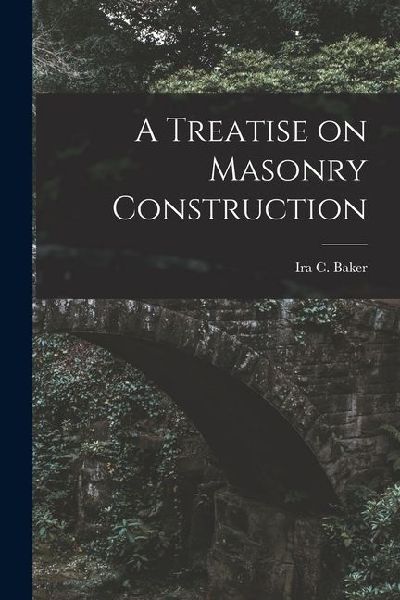 A Treatise on Masonry Construction