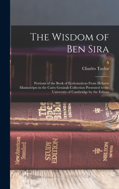 The Wisdom of Ben Sira; Portions of the Book of Ecclesiasticus From Hebrew Manuscripts in the Cairo Genizah Collection Presented to the University of