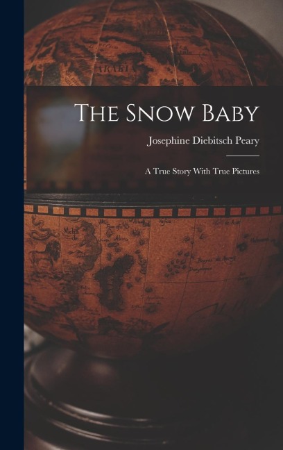 The Snow Baby; a True Story With True Pictures