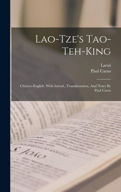 Lao-tzes Tao-teh-king; Chinese-english. With Introd., Transliteration, And Notes By Paul Carus