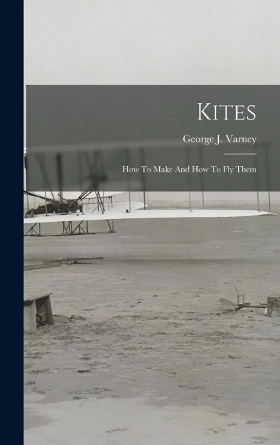 Kites: How To Make And How To Fly Them