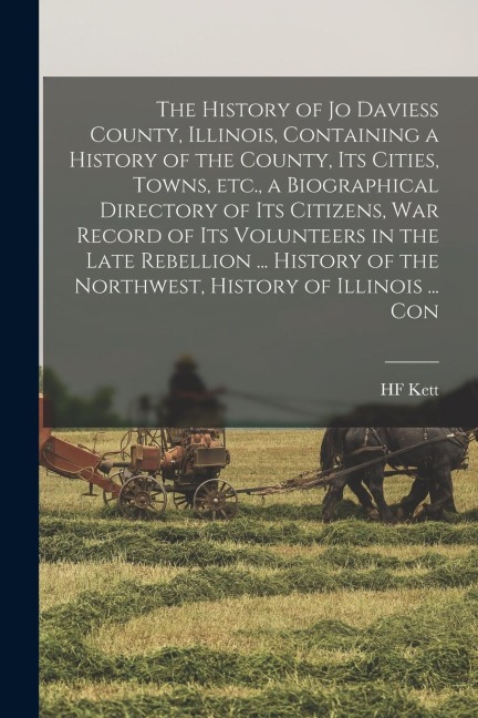 The History of Jo Daviess County, Illinois, Containing a History of the County, its Cities, Towns, etc., a Biographical Directory of its Citizens, war