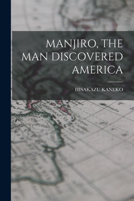 Manjiro, the Man Discovered America