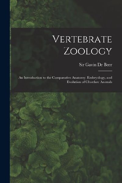 Vertebrate Zoology; an Introduction to the Comparative Anatomy, Embryology, and Evolution of Chordate Animals
