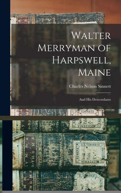 Walter Merryman of Harpswell, Maine: And His Descendants