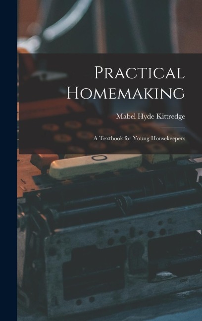 Practical Homemaking; A Textbook for Young Housekeepers