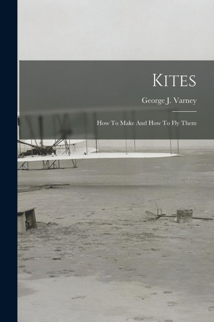 Kites: How To Make And How To Fly Them