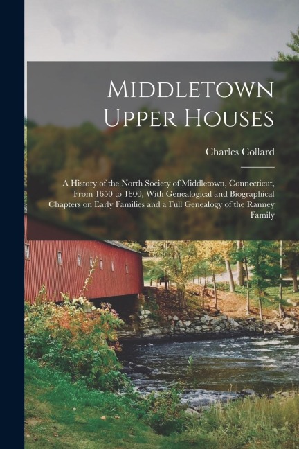 Middletown Upper Houses; a History of the North Society of Middletown, Connecticut, From 1650 to 1800, With Genealogical and Biographical Chapters on