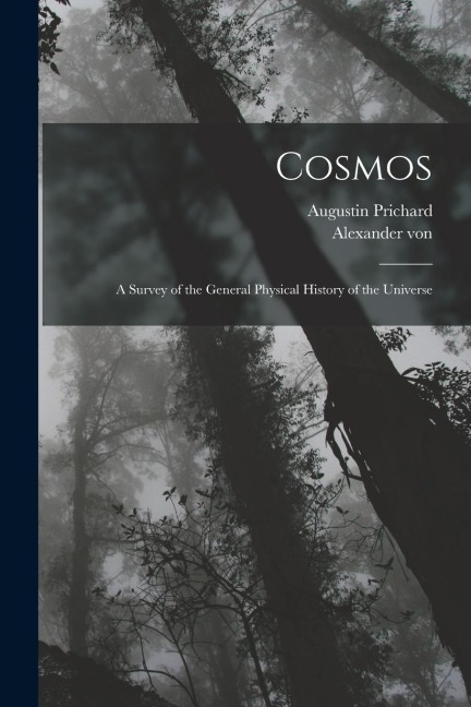 Cosmos: A Survey of the General Physical History of the Universe