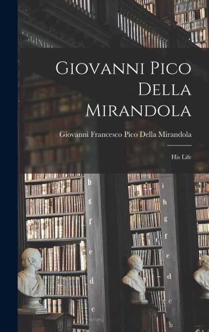 Giovanni Pico Della Mirandola: His Life