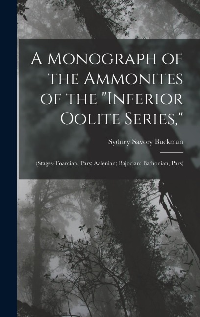 A Monograph of the Ammonites of the "Inferior Oolite Series,": (Stages-Toarcian, Pars; Aalenian; Bajocian; Bathonian, Pars)