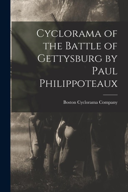 Cyclorama of the Battle of Gettysburg by Paul Philippoteaux