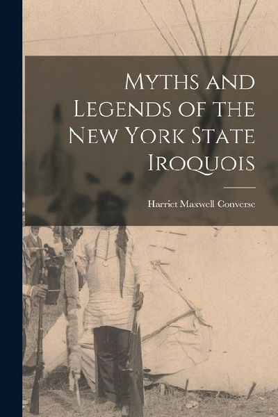 Myths and Legends of the New York State Iroquois
