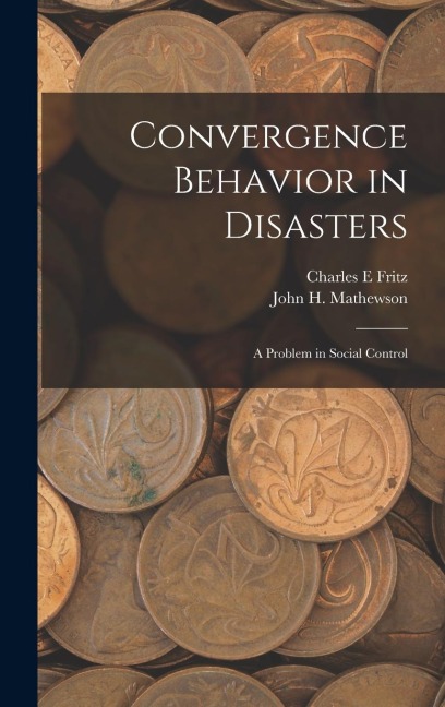 Convergence Behavior in Disasters; a Problem in Social Control