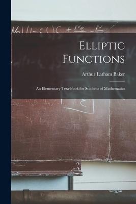 Elliptic Functions: An Elementary Text-Book for Students of Mathematics