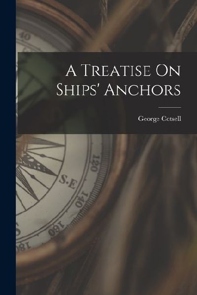 A Treatise On Ships' Anchors