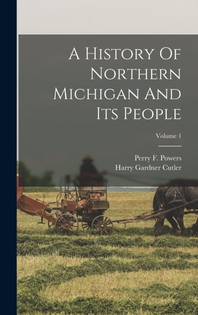 A History Of Northern Michigan And Its People; Volume 1