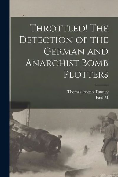 Throttled! The Detection of the German and Anarchist Bomb Plotters