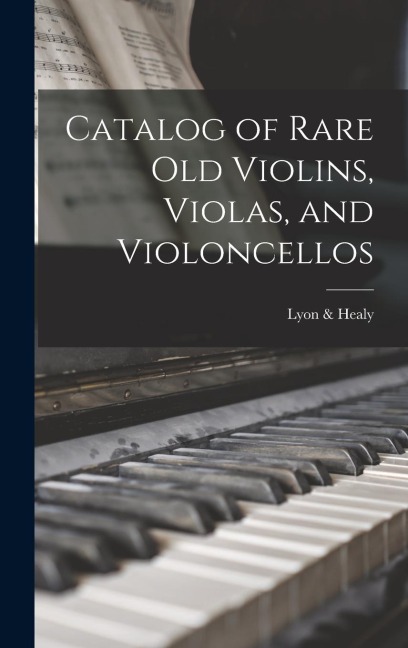 Catalog of Rare Old Violins, Violas, and Violoncellos