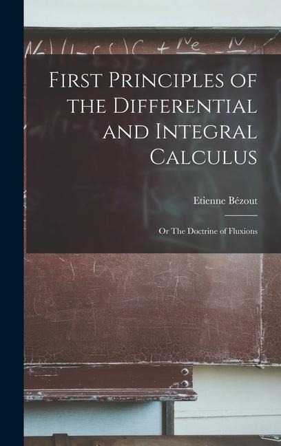 First Principles of the Differential and Integral Calculus: Or The Doctrine of Fluxions