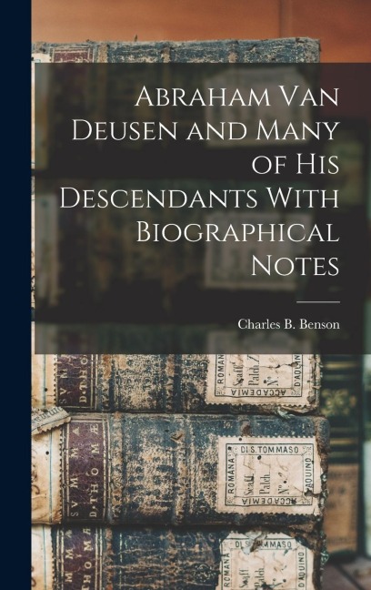 Abraham Van Deusen and Many of his Descendants With Biographical Notes