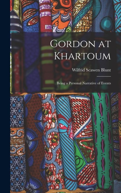 Gordon at Khartoum: Being a Personal Narrative of Events