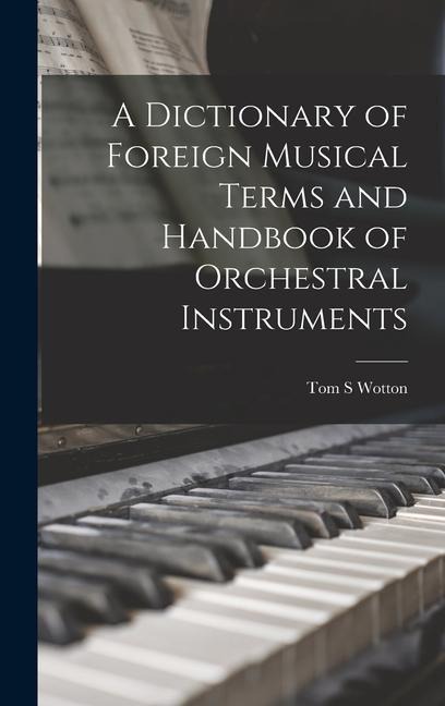 A Dictionary of Foreign Musical Terms and Handbook of Orchestral Instruments