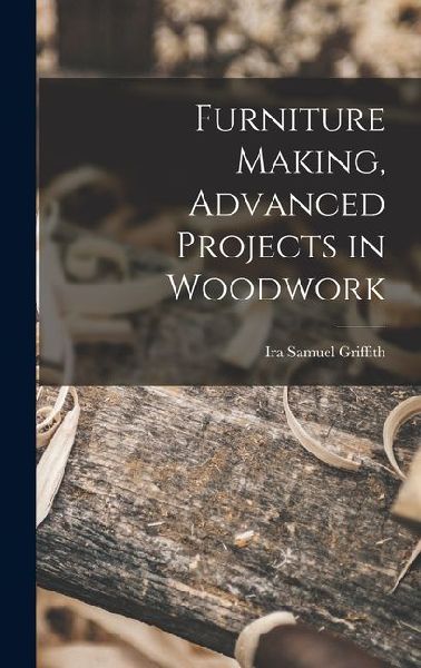 Furniture Making, Advanced Projects in Woodwork