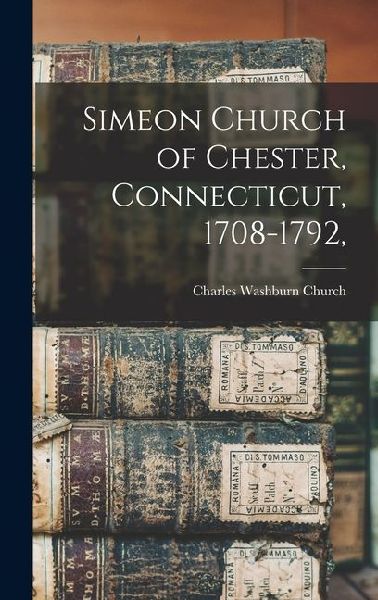 Simeon Church of Chester, Connecticut, 1708-1792,