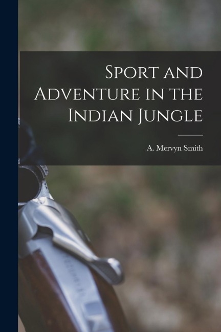 Sport and Adventure in the Indian Jungle