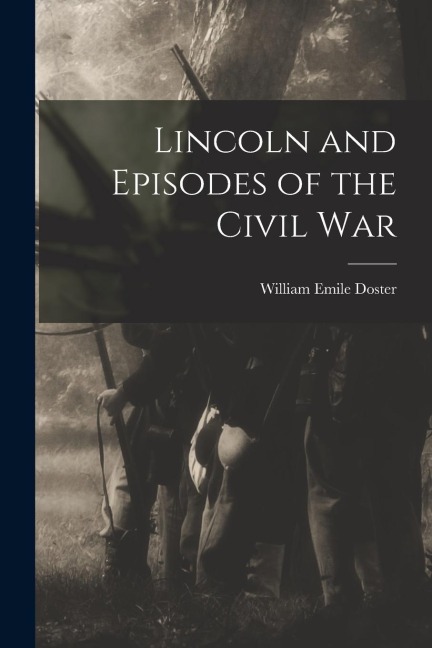 Lincoln and Episodes of the Civil War