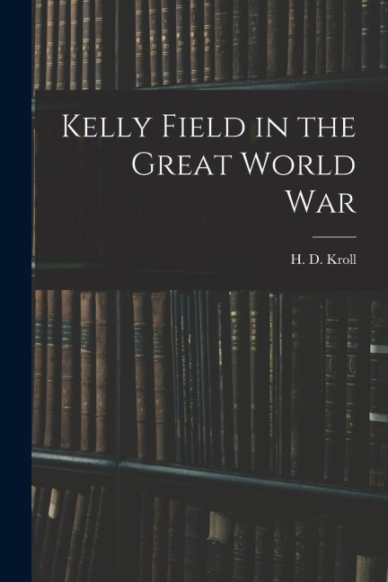 Kelly Field in the Great World War