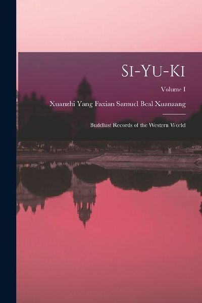 Si-yu-ki: Buddhist Records of the Western World; Volume I