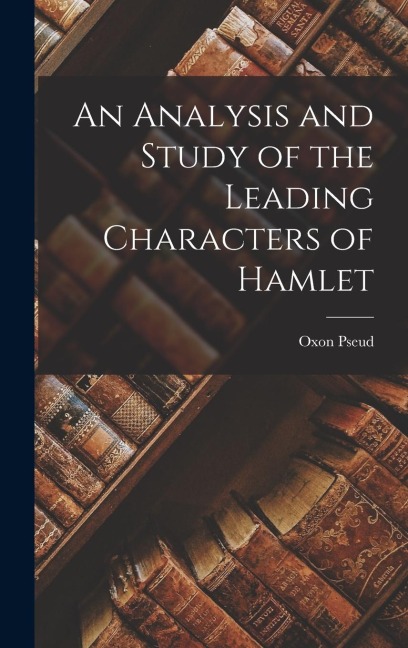 An Analysis and Study of the Leading Characters of Hamlet