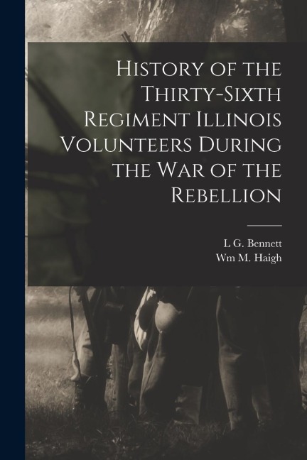 History of the Thirty-Sixth Regiment Illinois Volunteers During the war of the Rebellion