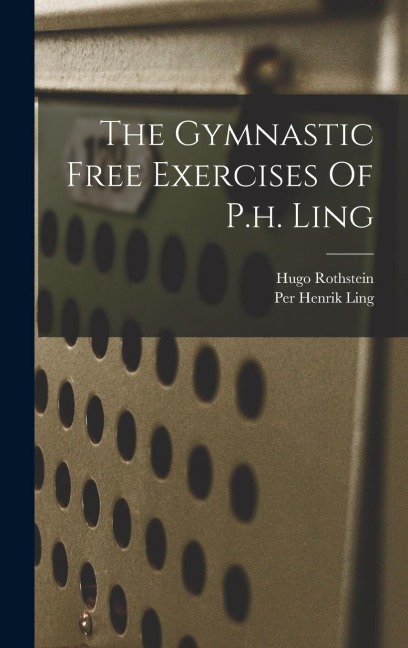 The Gymnastic Free Exercises Of P.h. Ling