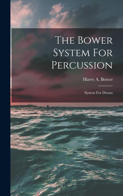 The Bower System For Percussion: System For Drums