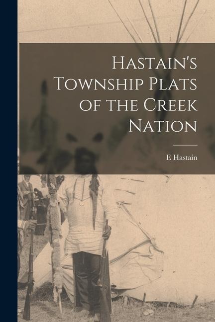 Hastains Township Plats of the Creek Nation