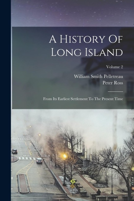 A History Of Long Island: From Its Earliest Settlement To The Present Time; Volume 2