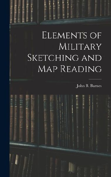Elements of Military Sketching and Map Reading