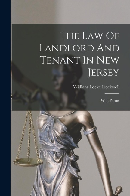 The Law Of Landlord And Tenant In New Jersey: With Forms