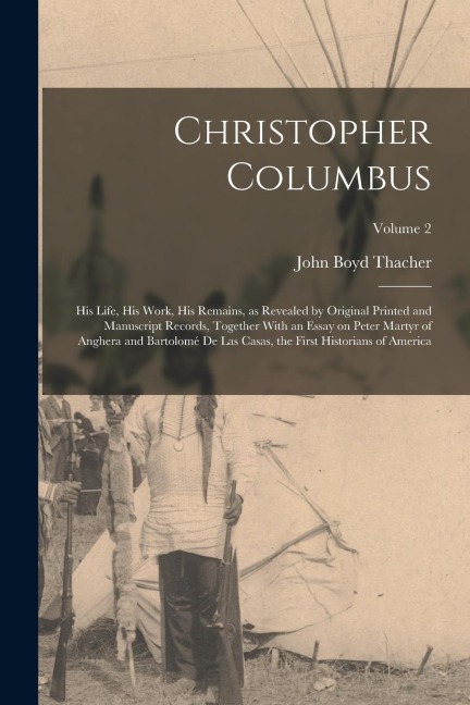 Christopher Columbus: His Life, His Work, His Remains, as Revealed by Original Printed and Manuscript Records, Together With an Essay on Pet