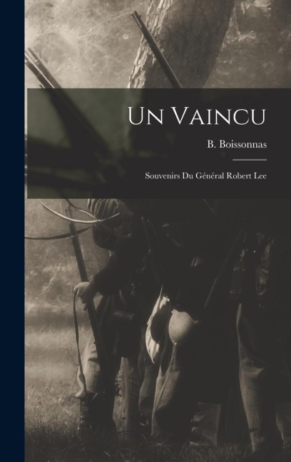 Un Vaincu: Souvenirs du Général Robert Lee