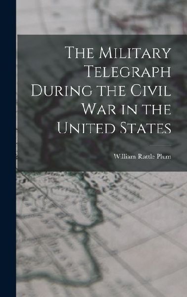 The Military Telegraph During the Civil War in the United States