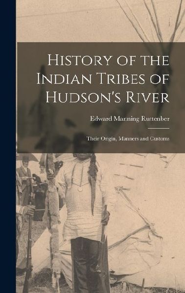 History of the Indian Tribes of Hudson's River: Their Origin, Manners and Customs