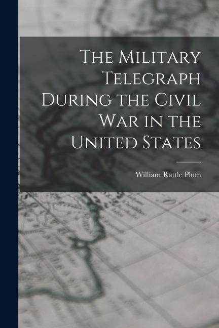 The Military Telegraph During the Civil War in the United States